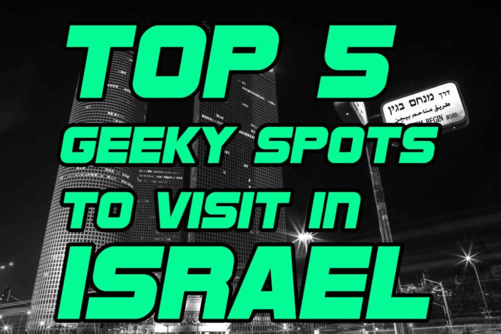 Top 5 Geeky Spots To Visit In Israel