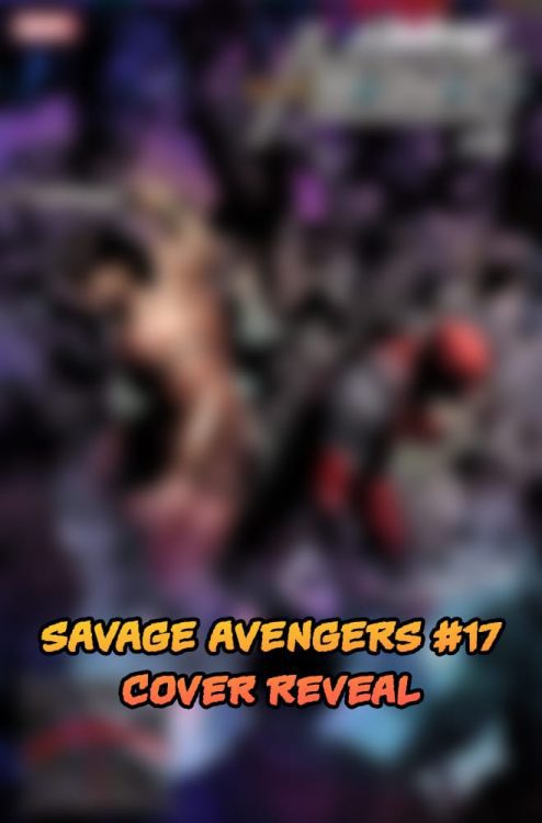 Marvel Comics Exclusive: SAVAGE AVENGERS #17 Cover Reveal